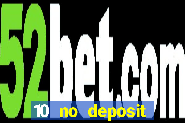 10 no deposit casino bonuses