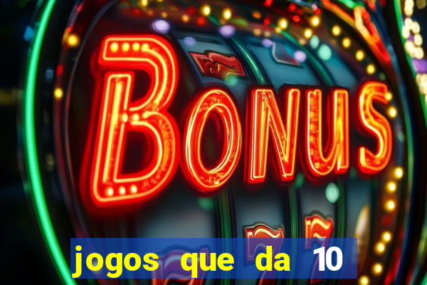 jogos que da 10 reais no cadastro