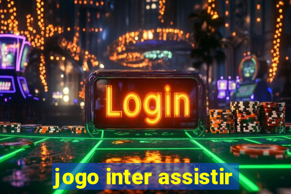 jogo inter assistir