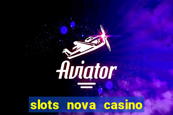 slots nova casino slot machines