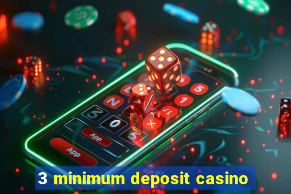 3 minimum deposit casino