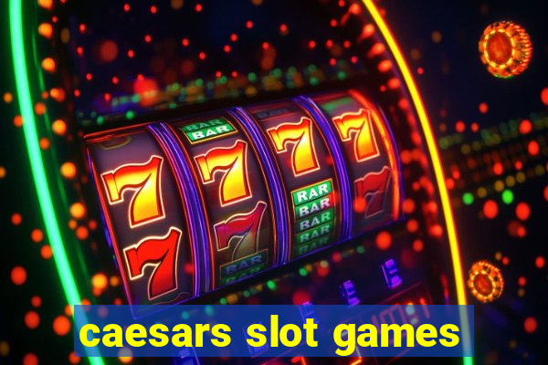 caesars slot games