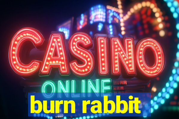 burn rabbit