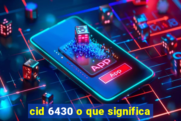 cid 6430 o que significa