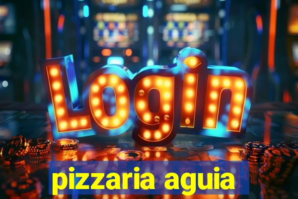 pizzaria aguia