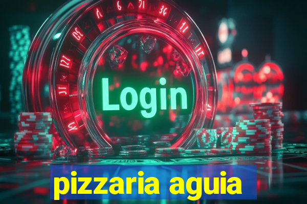 pizzaria aguia