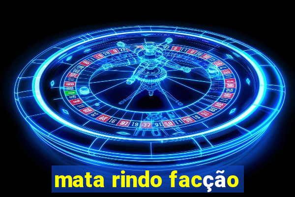 mata rindo facção