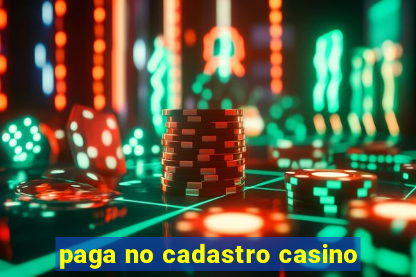 paga no cadastro casino