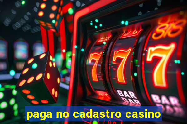 paga no cadastro casino