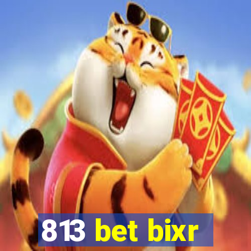 813 bet bixr