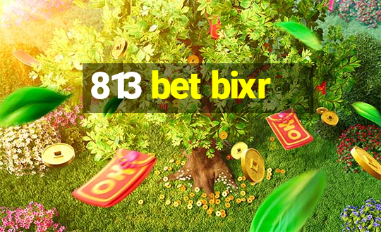 813 bet bixr