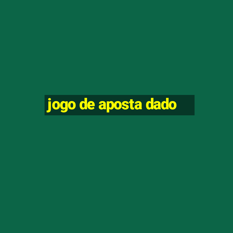 jogo de aposta dado