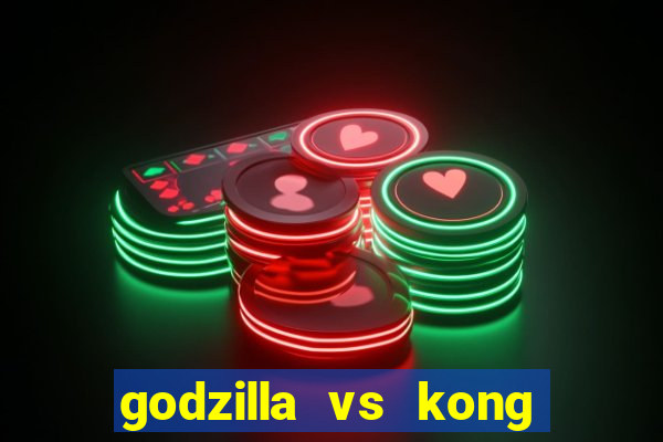 godzilla vs kong filme completo dublado topflix