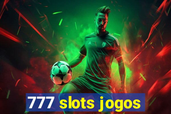 777 slots jogos