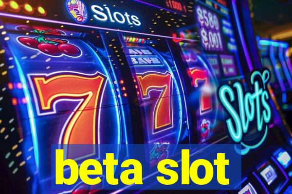 beta slot