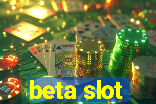 beta slot