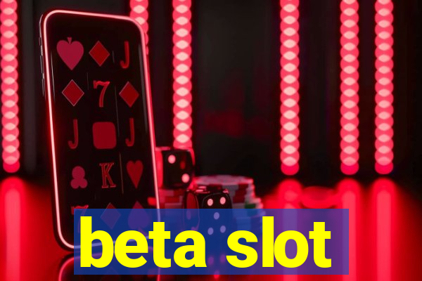 beta slot