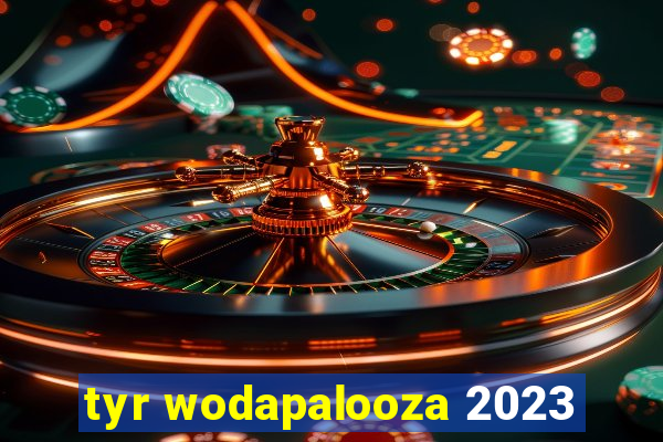 tyr wodapalooza 2023