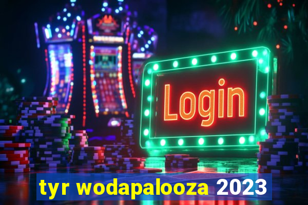 tyr wodapalooza 2023