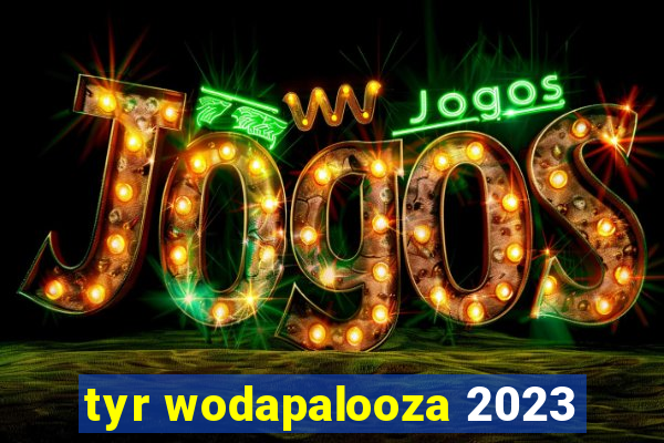 tyr wodapalooza 2023