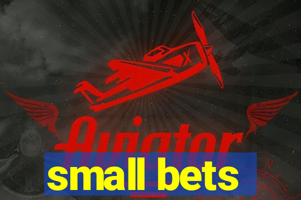 small bets