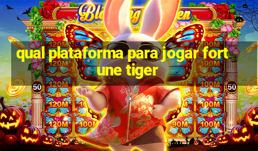 qual plataforma para jogar fortune tiger