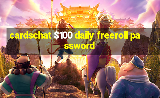 cardschat $100 daily freeroll password