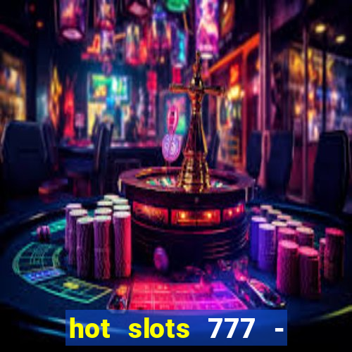 hot slots 777 - slot machines