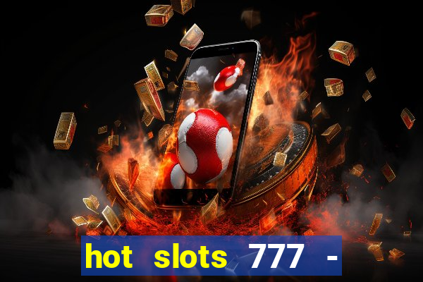 hot slots 777 - slot machines