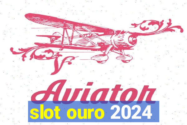 slot ouro 2024