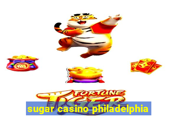 sugar casino philadelphia