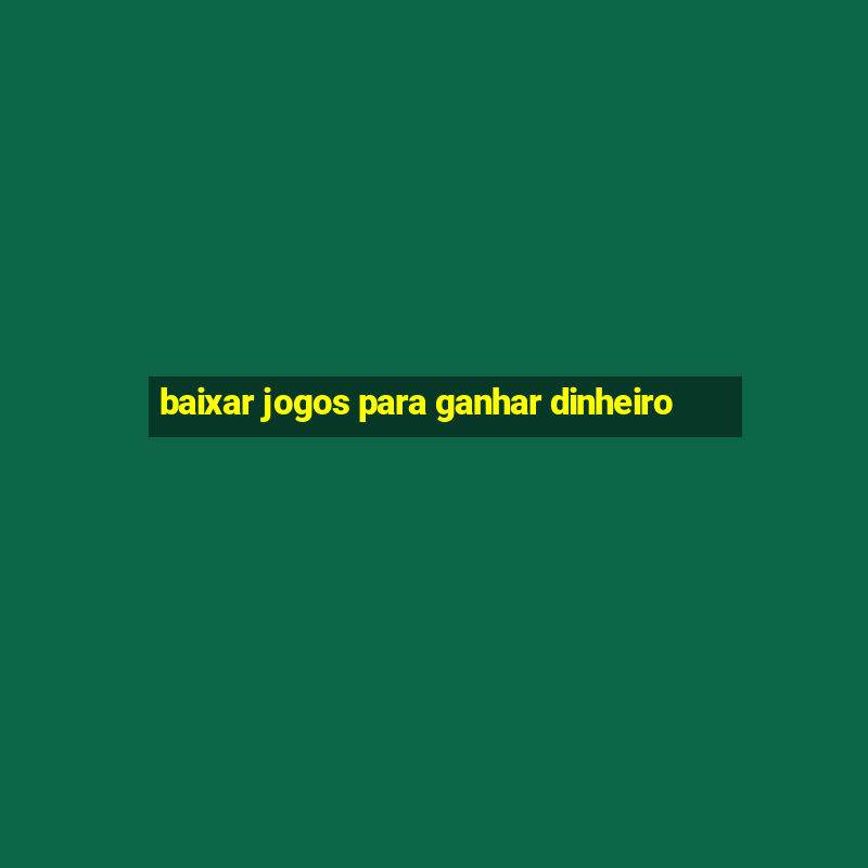 baixar jogos para ganhar dinheiro