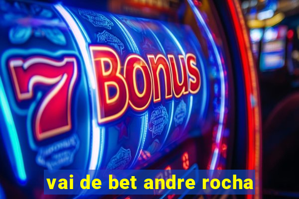 vai de bet andre rocha