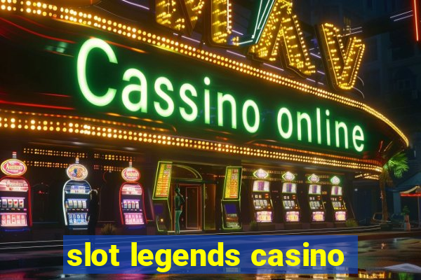 slot legends casino