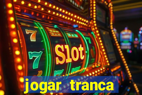 jogar tranca valendo dinheiro