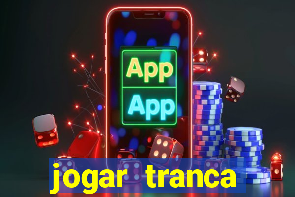 jogar tranca valendo dinheiro