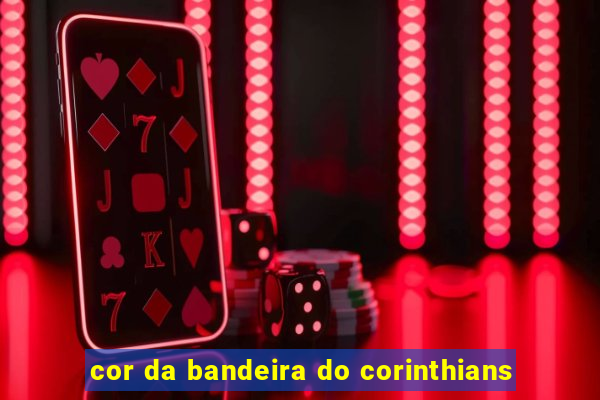 cor da bandeira do corinthians