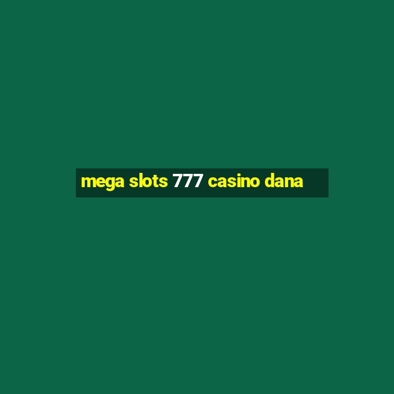 mega slots 777 casino dana