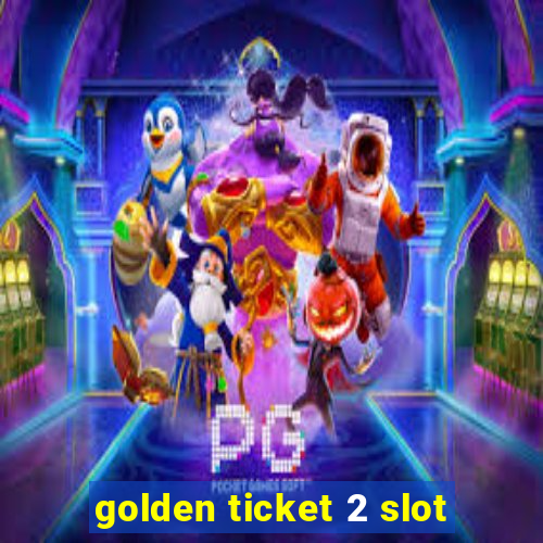 golden ticket 2 slot