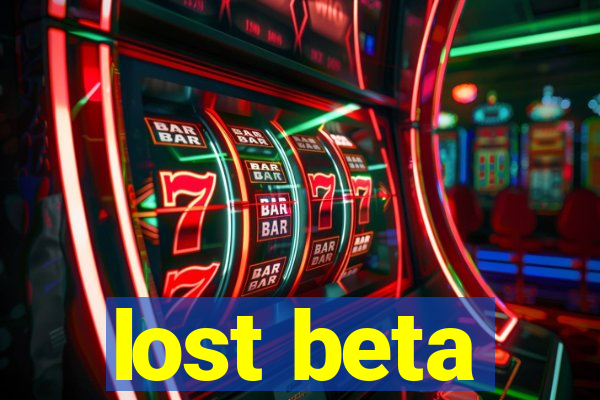 lost beta