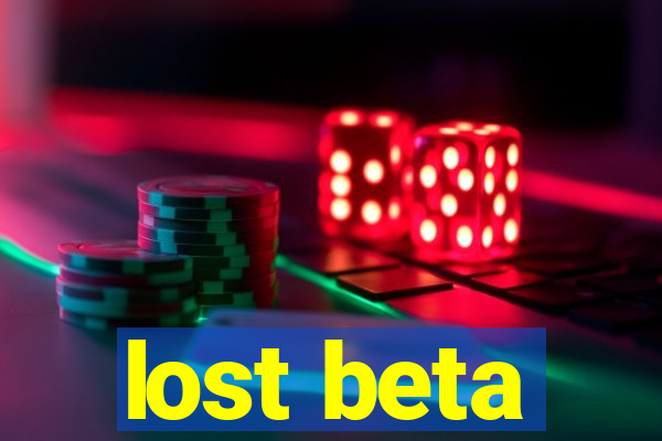 lost beta