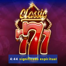 4:44 significado espiritual