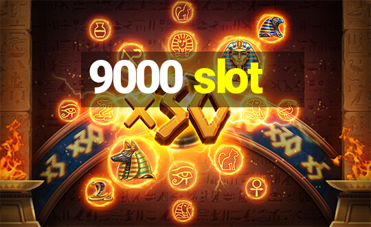 9000 slot