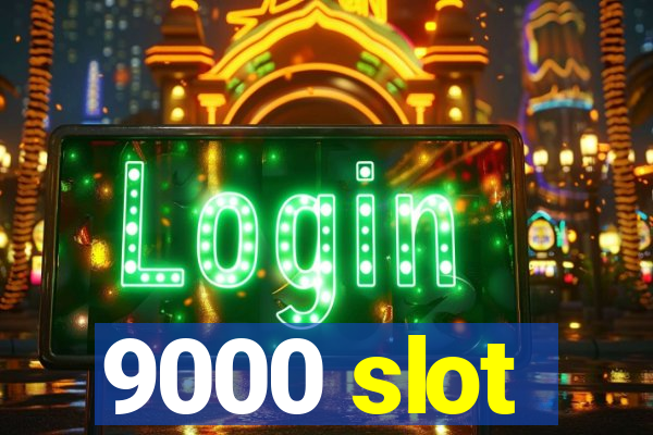 9000 slot