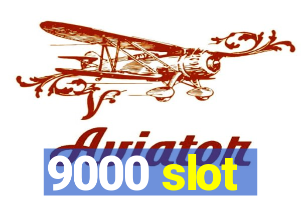 9000 slot