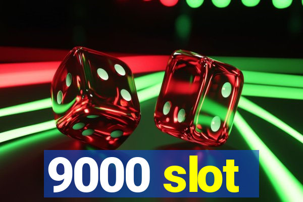 9000 slot