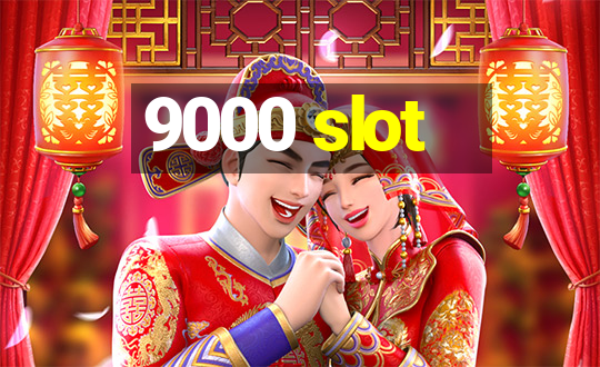 9000 slot