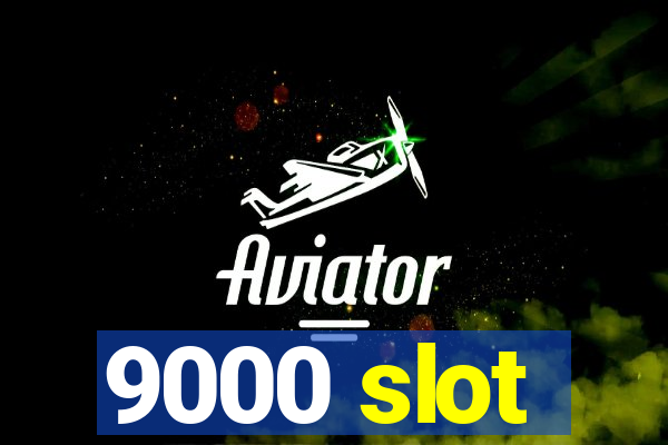 9000 slot