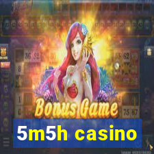 5m5h casino