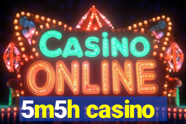 5m5h casino